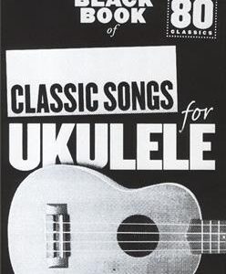 The Little Black Book of Classic Songs for Ukulele
