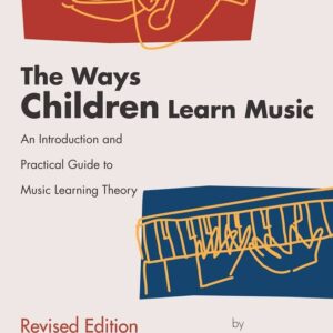 The Ways Children Learn Music - Eric M. Bluestine